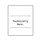 Funny Office Sticker | Technically Here Humor