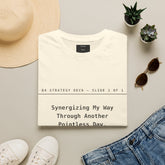 Synergizing My Way Through Another Pointless Day Funny Tee