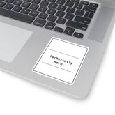 Funny Office Sticker | Technically Here Humor