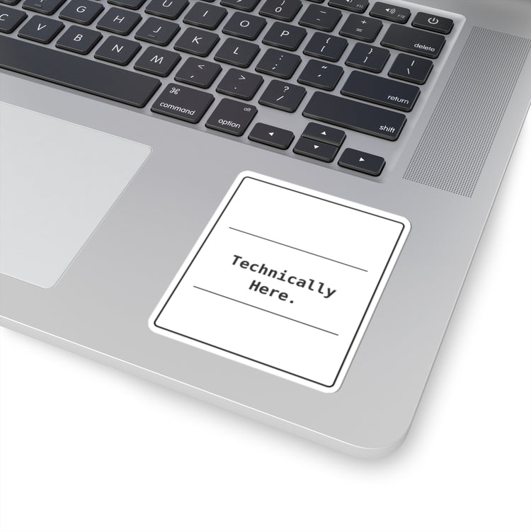 Funny Office Sticker | Technically Here Humor