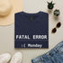 Funny Monday T-Shirt featuring "FATAL ERROR :( Monday" text design on a navy unisex tee.